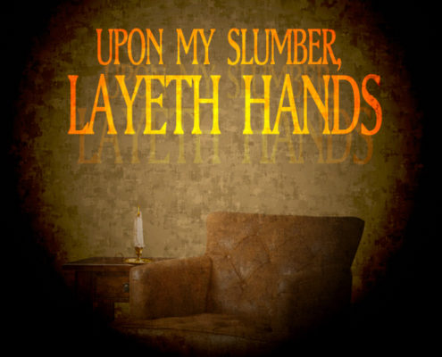 Upon My Slumber, Layeth Hands